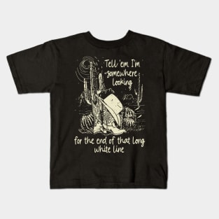 Tell 'Em I'm Somewhere Looking For The End Of That Long White Line Classic Cowgirl Boots Kids T-Shirt